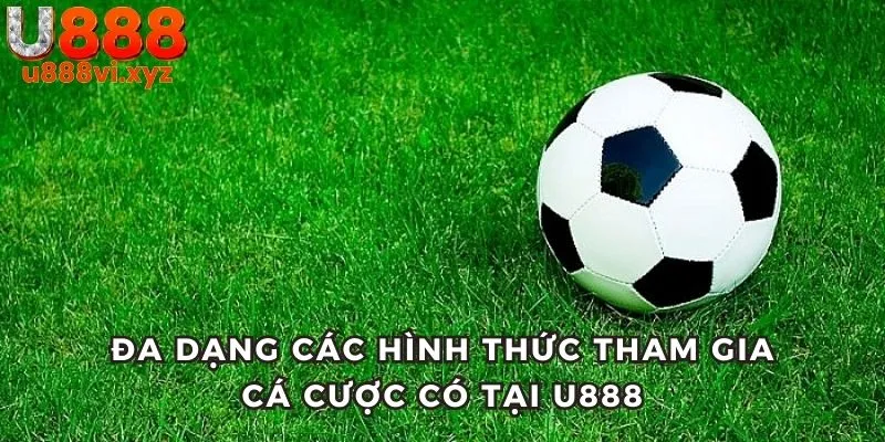 Kèo Nhà Cái U888 Đa dạng hình thức tham gia kèo nhà cái có tại hệ thống U888