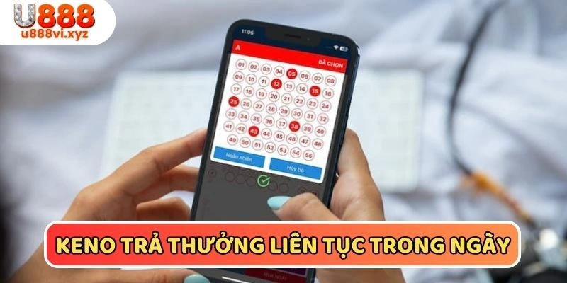 Xổ Số Keno U888 - Bí Kíp Săn Thưởng Giải Độc Đắc Từ Cao Thủ Keno trả thưởng 10 phút/kỳ